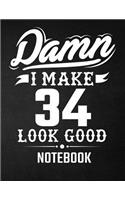 Damn I Make 34 Look Good Notebook: Funny Birthday Notebook - Blank Line Composition Notebook and Journal for 34th Birthday Gift: Funny Birthday Quote (8.5 x 11 - 110 pages)