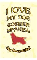 I Love My Dog Cocker Spaniel - Dog Owner Notebook