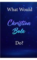 What Would Christian Bale Do?: Christian Bale Diary Journal