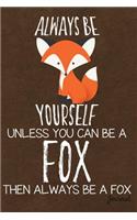 Always Be Yourself Unless You Can Be a Fox Then Always Be a Fox Journal
