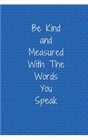 Be Kind and Measured with the Words You Speak