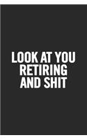 Look at You Retiring and Shit: Blank Lined Notebook
