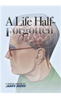 Life Half-Forgotten