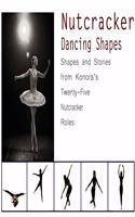 Nutcracker Dancing Shapes: Shapes and Stories from Konora's Twenty-Five Nutcracker Roles(3 Dancing Shapes)