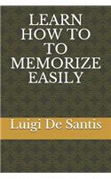 Learn How to to Memorize Easily