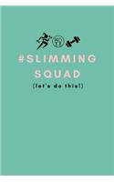 # Slimmingsquad (Let's Do This!)