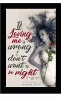 If Loving Me Is Wrong I Don't Want to Be Right