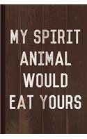 My Spirit Animal Would Eat Yours Journal Notebook