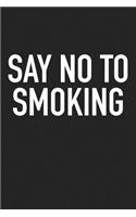 Say No to Smoking: A 6x9 Inch Matte Softcover Journal Notebook with 120 Blank Lined Pages and a Motivational Quite Smoking Cover Slogan