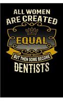 All Women Are Created Equal But Then Some Become Dentists