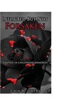 Inflicted But Not Forsaken.: Trapped in childhood memories