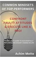 Common Mindsets of Top-Performers: Confront Faulty Attitudes and Execute Like a Pro!