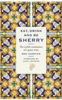 Eat, Drink and Be Sherry: The Stylish Renaissance of a Great Wine