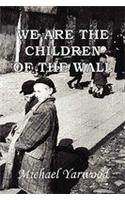 We Are The Children Of The Wall