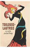 Toulouse-Lautrec: A Life