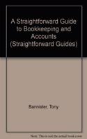 A Straightforward Guide to Bookkeeping and Accounts (Straightforward Guides)