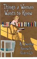 Things a Woman Wants to Know: An Edwardian Housewife's Guide to Life