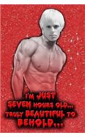 I'm Just Seven Hours Old Truly Beautiful to Behold - Rocky - Rocky Horror Picture Show Journal Notebook