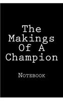 The Makings Of A Champion: Notebook, 150 lined pages, softcover, 6 x 9