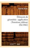 Éléments de Géométrie: Application (Troisième Édition) (Éd.1862)