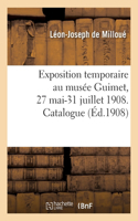 Exposition Temporaire Au Musée Guimet, 27 Mai-31 Juillet 1908. Catalogue