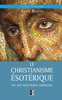 Le Christianisme Ésoterique: ou les mystères mineurs