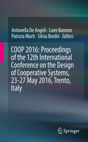 COOP 2016: Proceedings of the 12th International Conference on the Design of Cooperative Systems, 23-27 May 2016, Trento, Italy