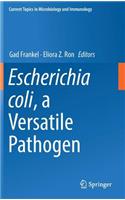 Escherichia Coli, a Versatile Pathogen