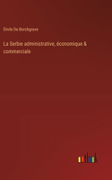 Serbie administrative, économique & commerciale