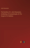 Homilies of S. John Chrysostom, Archbishop of Constantinople, On The Gospel of St. Matthew