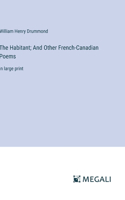 Habitant; And Other French-Canadian Poems