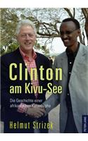 Clinton Am Kivu-See: Die Geschichte Einer Afrikanischen Katastrophe