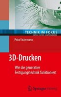 3D-Drucken: Wie Die Generative Fertigungstechnik Funktioniert(Technik Im Fokus)