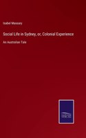 Social Life in Sydney, or, Colonial Experience