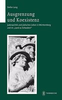 Ausgrenzung Und Koexistenz: Judenpolitik Und Judisches Leben in Wurttemberg Und Im 'Land Zu Schwaben' (1492-1650)(63 Schriften Zur Sudwestdeutschen Landeskunde)
