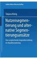 Nutzensegmentierung Und Alternative Segmentierungsansätze: Eine Vergleichende Gegenüberstellung Im Handelsmarketing