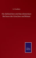 Die Zahlzeichen und das elementare Rechnen der Griechen und Römer
