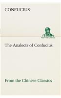The Analects of Confucius (from the Chinese Classics)