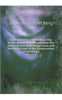 Safe Building a Treatise Giving in the Simplest Forms Possible the Practical and Theoretical Rules and Formulae Used in the Construction of Buildings