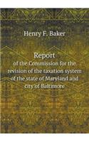 Report of the Commission for the revision of the taxation system of the state of Maryland and city of Baltimore