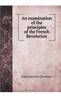 An Examination of the Principles of the French Revolution