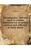 Chronograms, 5000 and More in Number Excerpted Out of Various Authors and Collected at Many Places