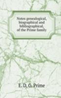 Notes genealogical, biographical and bibliographical, of the Prime family
