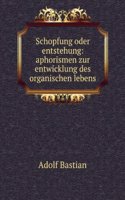 Schopfung Oder Entstehung: Aphorismen Zur Entwicklung Des Organischen Lebens (German Edition)