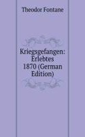 Kriegsgefangen: Erlebtes 1870 (German Edition)