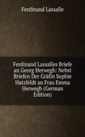 Ferdinand Lassalles Briefe an Georg Herwegh: Nebst Briefen Der Grafin Sophie Hatzfeldt an Frau Emma Herwegh (German Edition)