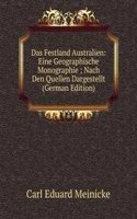 Das Festland Australien: Eine Geographische Monographie ; Nach Den Quellen Dargestellt (German Edition)