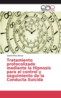 Tratamiento protocolizado mediante la Hipnosis para el control y seguimiento de la Conducta Suicida