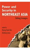 Power And Security In Northeast Asia (Shifting Strategies)