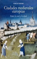 Ciudades medievales europeas / European medieval cities: Entre Lo Real Y Lo Ideal / Between the Real and the Ideal